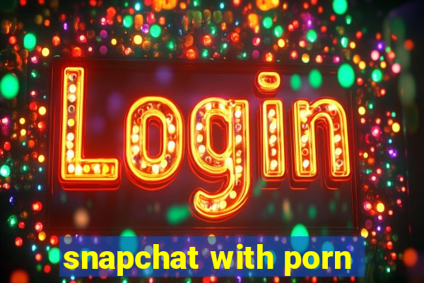 snapchat with porn